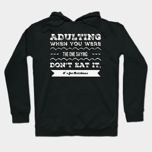 Adulting: When you are the one saying: don't eat it, it's for Christmas Hoodie